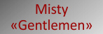 Misty "Gentlemen"
